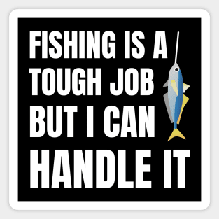 Fishing Is A Tough Job But I Can Tackle It Magnet